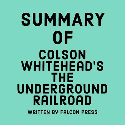 Summary of Colson Whitehead’s The Underground Railroad