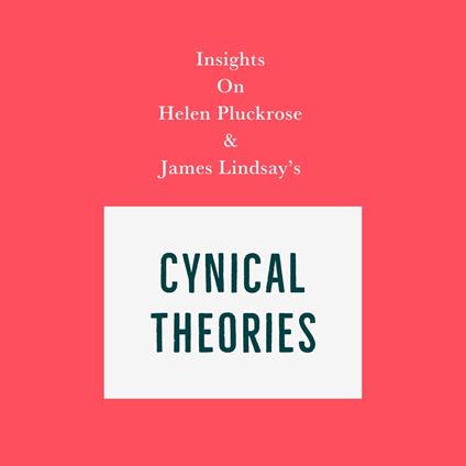 Insights on Helen Pluckrose and James Lindsay's Cynical Theories