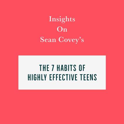 Insights on Sean Covey’s The 7 Habits of Highly Effective Teens