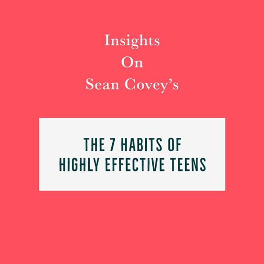 Insights on Sean Covey’s The 7 Habits of Highly Effective Teens