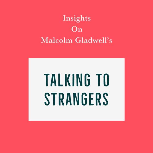 Insights on Malcolm Gladwell’s Talking to Strangers