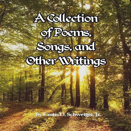 Collection of Poetry Curtis Schweiger jr, A