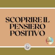 SCOPRIRE IL PENSIERO POSITIVO