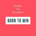 Insights on Zig Ziglar’s Born to Win