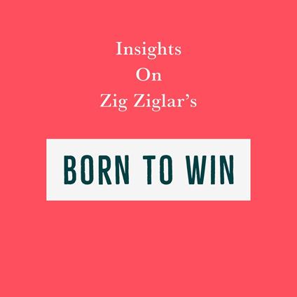 Insights on Zig Ziglar’s Born to Win