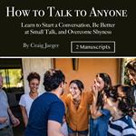 How to Talk to Anyone