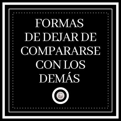 Formas de dejar de compararse con los demás