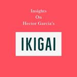 Insights on Hector Garcia’s Ikigai