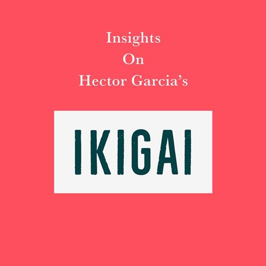 Insights on Hector Garcia’s Ikigai