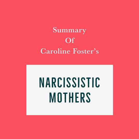 Summary of Caroline Foster's Narcissistic Mothers