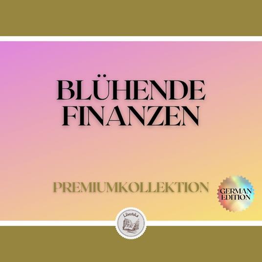 BLÜHENDE FINANZEN: PREMIUMKOLLEKTION (3 BÜCHER)