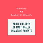 Summary of Lindsay C. Gibson's Adult Children of Emotionally Immature Parents