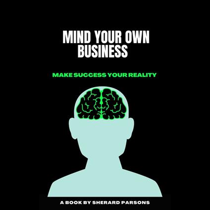 MIND YOUR OWN BUSINESS MAKE SUCCESS YOUR REALITY