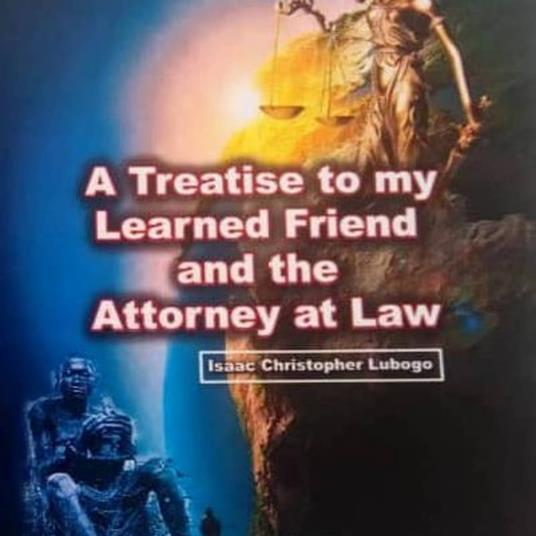 Treatise to my Learned Friend and the Attorney at Law