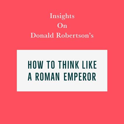 Insights on Donald Robertson’s How to Think Like a Roman Emperor