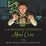 The Hitherto Secret Experiments of Marie Curie