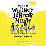 The Kids of Widney Junior High Take Over the World!