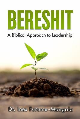 Bereshit: A Biblical Approach to Leadership - Ines Furume-Mangala - cover