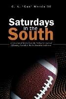Saturdays in the South: A Collection of Stories from My Thirty-One Years of Officiating Football in the Southeastern Conference - G a Morris - cover