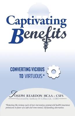 Captivating Benefits: A Virtuous Cycle Between Employer and Employee for This Top Three Expense - Joseph Reardon - cover