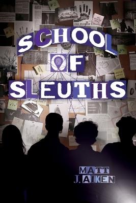 School of Sleuths - Matt J Aiken - cover