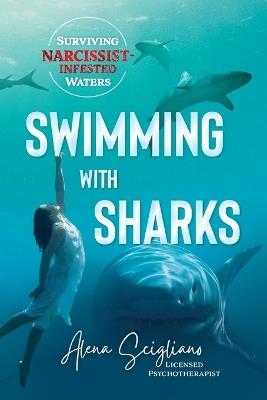 Swimming with Sharks: Surviving Narcissist-Infested Waters - Alena Scigliano - cover