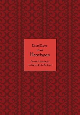 Heartspan: Poems, Humorous to Sarcastic to Serious - David Davis - cover
