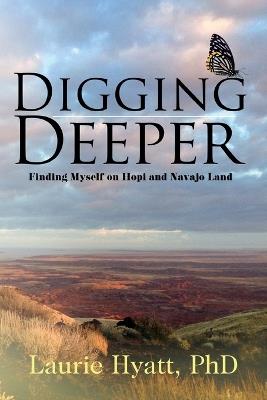 Digging Deeper: Finding Myself on Hopi and Navajo Land - Laurie Hyatt - cover