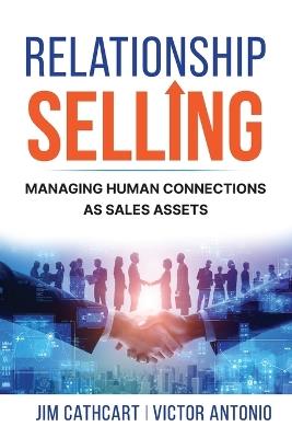 Relationship Selling: Managing Human Connections as Sales Assets - Jim Cathcart,Victor Antonio - cover