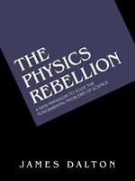 The Physics Rebellion: A New Paradigm to Solve the Fundamental Problems of Science