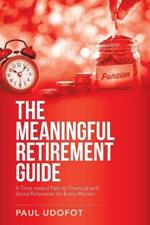 The Meaningful Retirement Guide: A Time-Tested Path to Financial and Social Relevance for Every Worker.