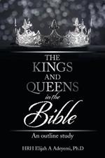 The Kings and Queens in the Bible: An Outline Study