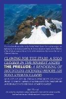 Clawing for the Stars: a Solo Climber in the Highest Andes: The Prelude: a Rendering of Mountains Ascended Before My Solo Andean Climbs - Bob Villarreal - cover