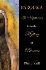 Parousia: More Epiphanies from the Mystery of Presence