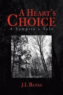 A Heart's Choice: A Vampire's Tale - J L Banks - cover