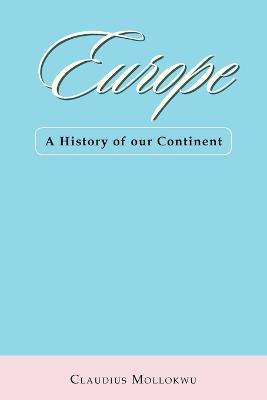 Europe: A History of Our Continent - Claudius Mollokwu - cover