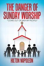 The Danger of Sunday Worship: 