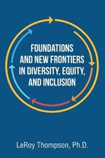 Foundations And New Frontiers In Diversity, Equity, And Inclusion