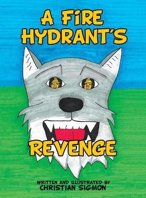 A Fire Hydrant's Revenge - Christian Sigmon - cover