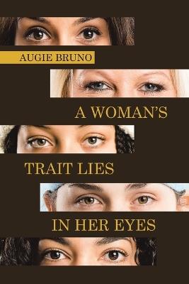 A Woman's Trait Lies in Her Eyes - Augie Bruno - cover