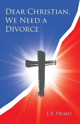 Dear Christian, We Need a Divorce - L V Primo - cover