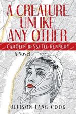 A Creature Unlike Any Other: Carolyn Bessette Kennedy