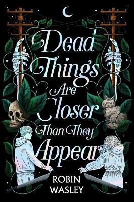 Dead Things Are Closer Than They Appear - Robin Wasley - cover