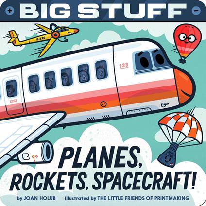 Big Stuff Planes, Rockets, Spacecraft! - Joan Holub,The Little Friends of Printmaking - ebook