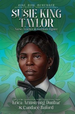 Susie King Taylor: Nurse, Teacher & Freedom Fighter - Erica Armstrong Dunbar,Candace Buford - cover