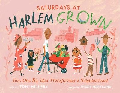 Saturdays at Harlem Grown: How One Big Idea Transformed a Neighborhood - Tony Hillery - cover