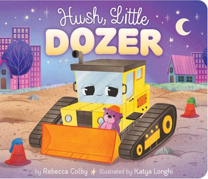 Hush, Little Dozer - Rebecca Colby,Katya Longhi - ebook