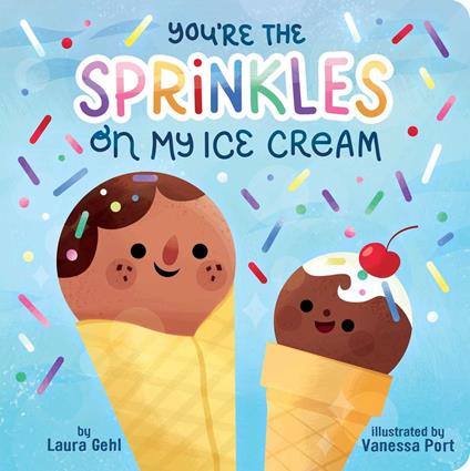 You're the Sprinkles on My Ice Cream - Laura Gehl,Vanessa Port - ebook
