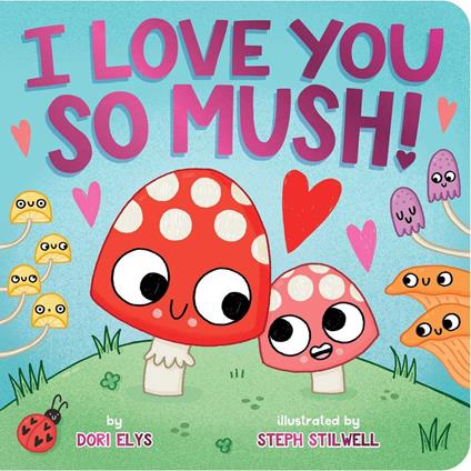 I Love You So Mush! - Dori Elys,Steph Stilwell - ebook