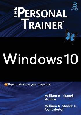 Windows 10: The Personal Trainer, 3rd Edition: Your personalized guide to Windows 10 - William R Stanek,William R Stanek - cover